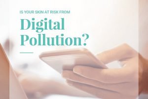Is your skin at risk from digital pollution?